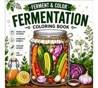 Fermentation Coloring Book: Mason Jar Patterns, Kombucha Bubbles & Pickling Designs for Adults