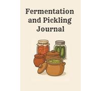 Fermentation & Pickling Journal: Logbook For Your Fermenting Recipes | 6 x 9, 110 pages | With Guided Steps For Logging And Improving