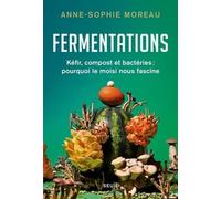 Fermentations: Kéfir, compost et bactéries : pourquoi le moisi nous fascine