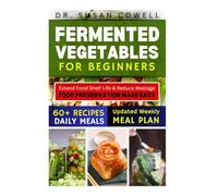 FERMENTED VEGETABLES COOKBOOK: Unlock the Power of Probiotic-Rich Foods and Pickling Methods for Vibrant Health and Delicious Meals