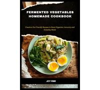 Fermented Vegetables Homemade Cookbook: Creative Gut-Friendly Recipes to Boost Digestion, Immunity and Everyday Meals