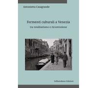Fermenti culturali a Venezia tra totalitarismo e ricostruzione. Ediz. integrale
