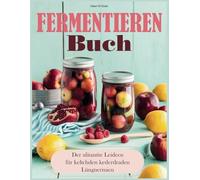 Fermentieren Buch: Der ultimative Leitfaden für köstliche fermentierte Lebensmittel