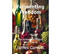 Fermenting Freedom: The Alchemy of Country Wine-Making