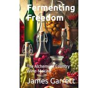 Fermenting Freedom: The Alchemy of Country Wine-Making