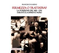 Fermezza o trattativa? La posizione del MSI-DN durante il rapimento Moro