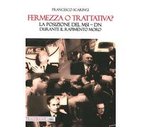 Fermezza o trattativa? La posizione del MSI-DN durante il rapimento Moro