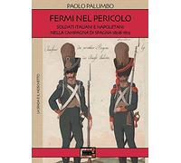 Fermi nel pericolo. Soldati italiani e napoletani nella campagna di Spagna 1808-1813
