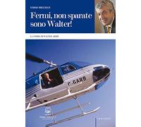 Fermi, non sparate sono Walter! La storia di Walter Arbib