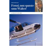 Fermi, non sparate sono Walter! La storia di Walter Arbib