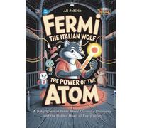 Fermi the Italian Wolf and the Power of the Atom: A Nuclear Adventure Fable About Courage, Curiosity, and the Power of Safe Science