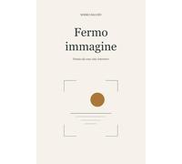 Fermo immagine: Poesie da una vita interiore