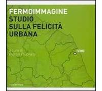Fermoimmagine. Studio sulla felicità urbana. Ediz. illustrata