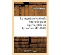 Fernand Bottey Le Magnétisme Animal: Étude Critique Et Expérimentale (Tascabile)