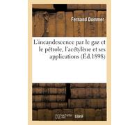 Fernand Dommer L'incandescence par le gaz et le pétrole, l'acétylène (Tascabile)