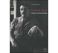 Fernand Léger. L'opera monumentale