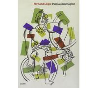 Fernand Lèger. Parola e immagine. Ediz. illustrata