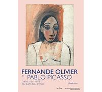 Fernande Olivier et Pablo Picasso: Dans l'intimité du bateau-lavoir