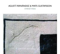 Fernandez, Agusti - Critical Mass With Mats Gustafsson