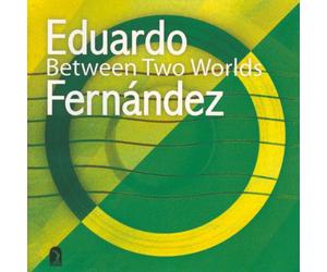 Fernandez, Eduardo - Between Two Worlds: Eduardo Fe
