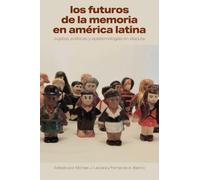 Fernando A. Blanco Los futuros de la memoria en América Latina (Tascabile)