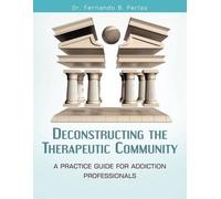 Fernando B Perfas Deconstructing the Therapeutic Community (Tascabile)