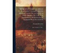 Fernando Bernal Memoria Sobre Las Minas De Almaden Y Almadene (Copertina rigida)