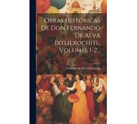 Fernando de Alv Obras Históricas De Don Fernando De Alva Ixtl (Copertina rigida)