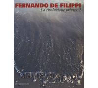 Fernando De Filippi. La rivoluzione privata 2. Catalogo della mos