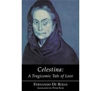 Fernando de Rojas Celestina: a Tragicomic Tale of Love (Tascabile)