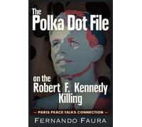Fernando Faura The Polka Dot File on the Robert F. Kennedy Killing (Tascabile)