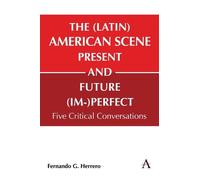 The Latin American Scene, Present and Future Im-perfect: Five Critical Conversations: 1