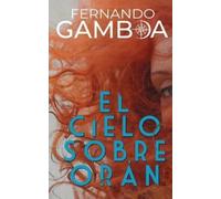 Fernando Gamboa El Cielo Sobre Orán (Tascabile)