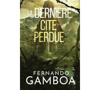 Fernando Gamboa La Dernière Cité Perdue (Tascabile)