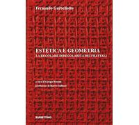 Fernando Garbellotto - Estetica e geometria. La regolare irregolarità dei frattali