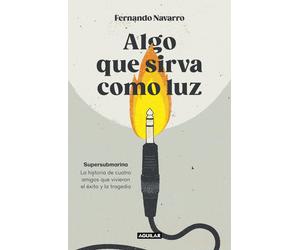 Fernando Navarr Algo que sirva como luz: Supersubmarina: la historia (Tascabile)