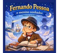 Fernando Pessoa: O menino sonhador: Uma história inspiradora sobre sonhar e criar