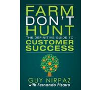 Farm Don't Hunt: The Definitive Guide to Customer Success