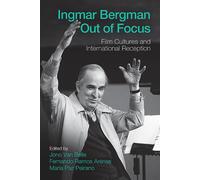 Ingmar Bergman Out of Focus: Film Cultures and International Reception