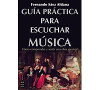 Fernando Sáez Aldana Guía Práctica Para Escuchar Música (Tascabile)