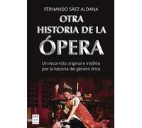 Fernando Sáez Aldana Otra Historia de la Ópera (Tascabile)
