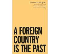 Fernando Sdrigotti A Foreign Country is the Past (Tascabile)