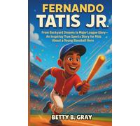 Fernando Tatis Jr. Biography: From Backyard Dreams to Major League Glory - An Inspiring True Sports Story for kids about a Young Baseball Hero