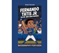 FERNANDO TATIS JR: The Kid Who Loved Baseball- Biography for kids