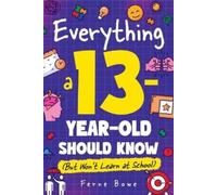 Ferne Bowe Everything a 13 Year Old Should Know (But Won't Learn at (Tascabile)
