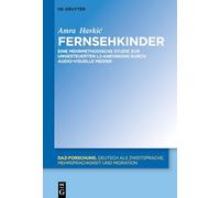 Fernsehkinder: Eine mehrmethodische Studie zur ungesteuerten L2-Aneignung durch audio-visuelle Medien