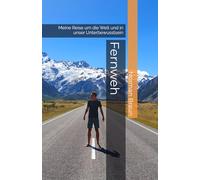 Fernweh: Meine Reise um die Welt und in unser Unterbewusstsein