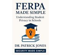 FERPA Made Simple: Understanding Student Privacy in Schools