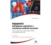 Ferraioli,Armando. - Ingegneria dell’apparato respiratorio e ventilazione artifi