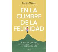 Ferran Cases En la cumbre de la felicidad. Un camino para vivir con (Tascabile)